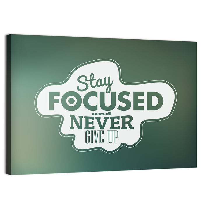 Stay Focused Never Give Up Typography Wall Art as a canvas print
