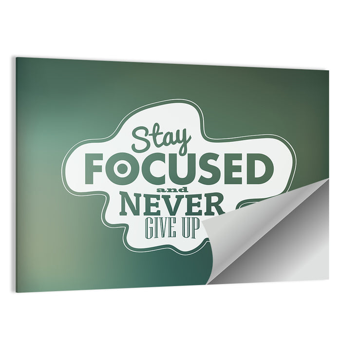 Stay Focused Never Give Up Typography Wall Art as a poster print
