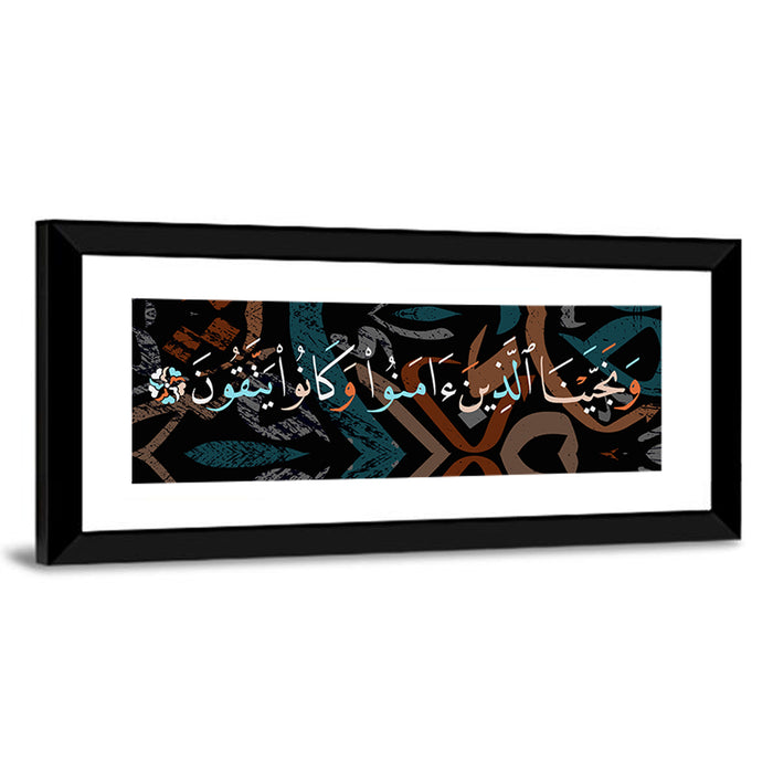Calligraphy "And Those Who Believed And Were God Fearing, We Saved" Wall Art as a framed print
