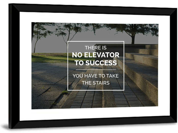 There Is No Elevator to Success Wall Art as a framed print