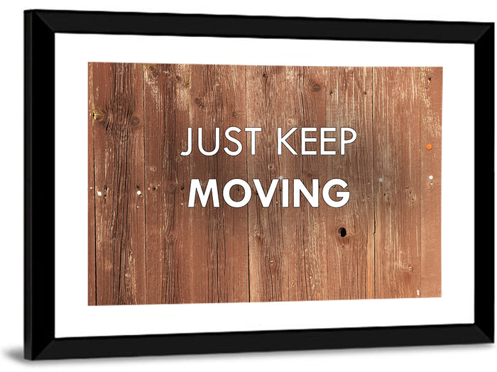 Just Keep Moving Rustic Quote Wall Art as a framed print