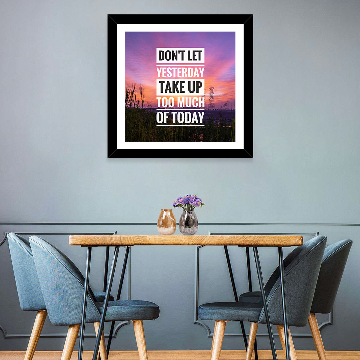 Don't Let Yesterday Take Up Your Today Wall Art