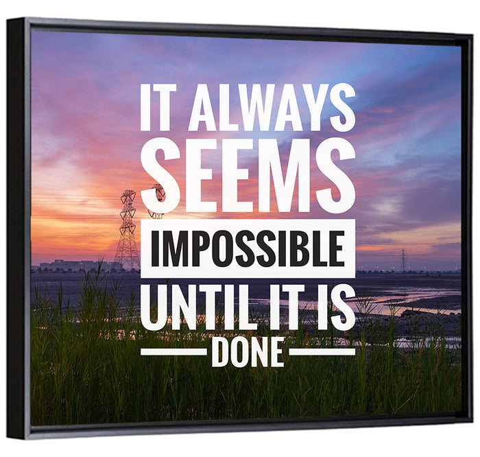 It Always Seems Impossible Until It Is Done Wall Art as a framed canvas
