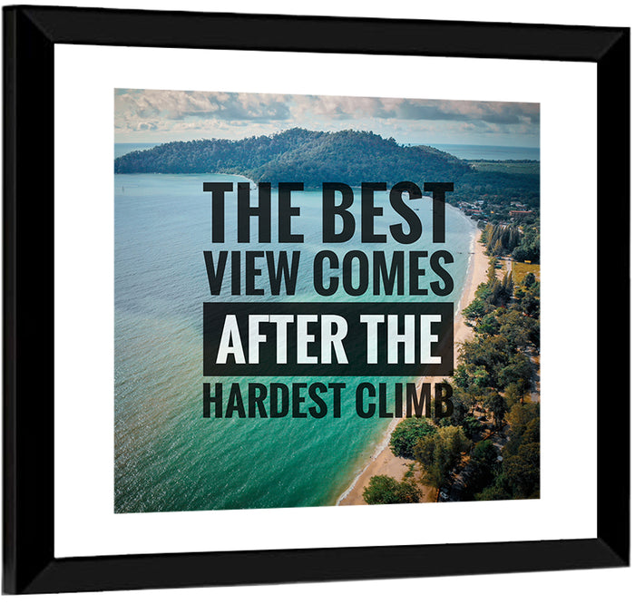 Best View, Hardest Climb Wall Art as a framed print