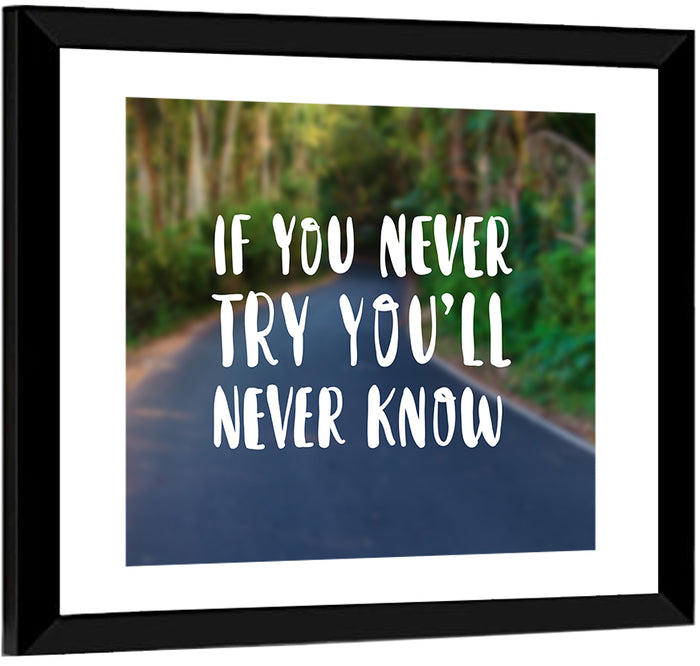 If You Never Try You’ll Never Know Quote Wall Art as a framed print