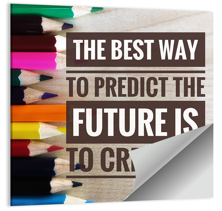 To Predict The Future is to Create it Wall Art