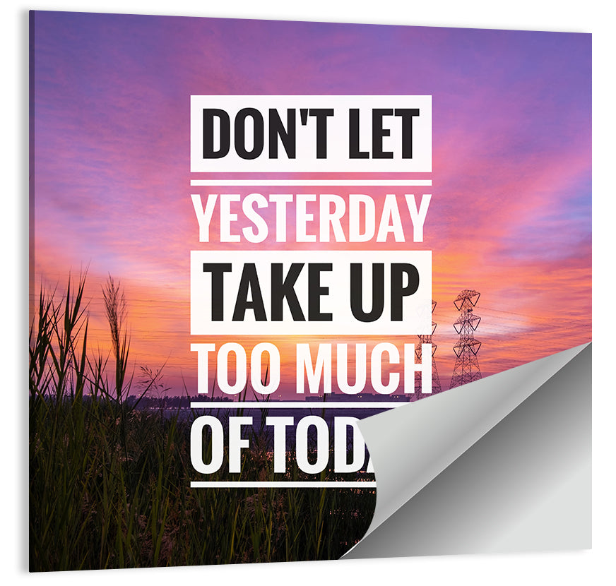 Don't Let Yesterday Take Up Your Today Wall Art