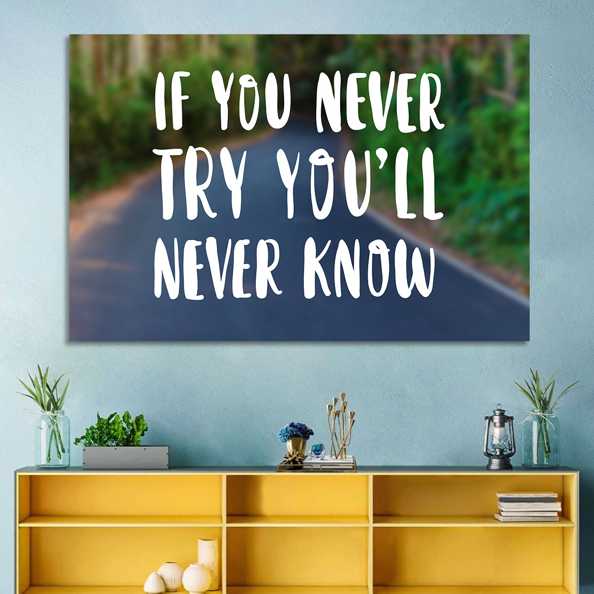 If You Never Try You’ll Never Know Quote Wall Art in a room, landscape