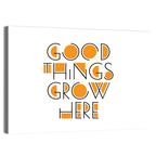 Good Things Grow Here Wall Art