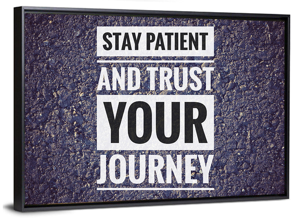 Stay Patient and Trust Your Journey Wall Art