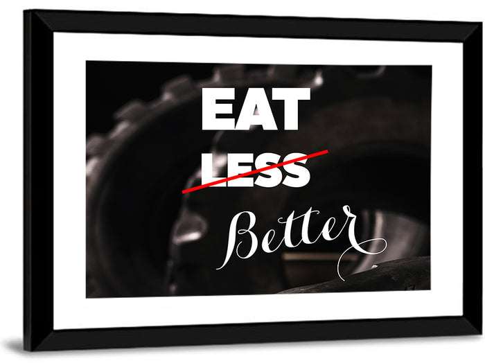 Eat Less, Better Motivation Quote Wall Art as a framed print