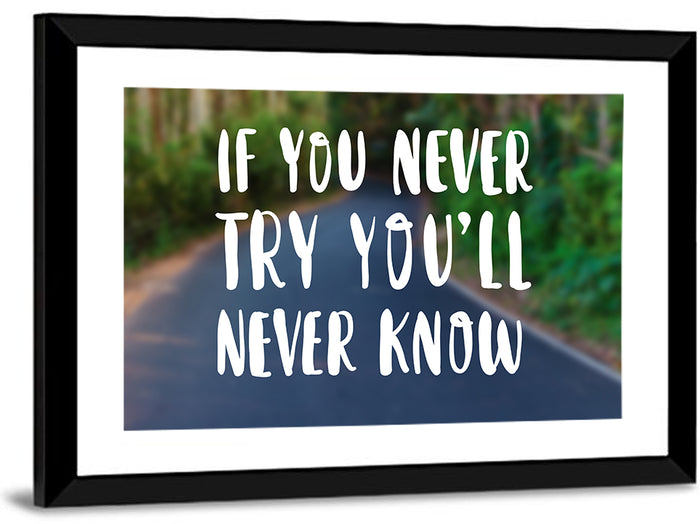 If You Never Try You’ll Never Know Quote Wall Art as a framed print