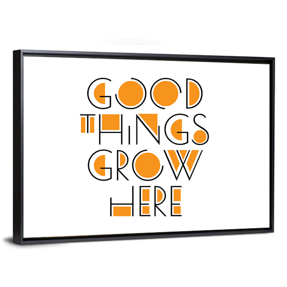 Good Things Grow Here Quote Wall Art