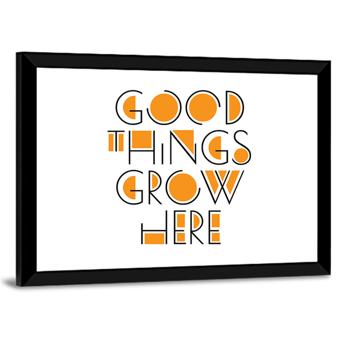 Good Things Grow Here Wall Art as a framed print