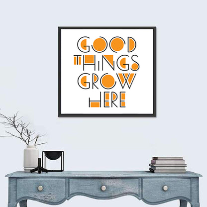 Good Things Grow Here Quote Wall Art