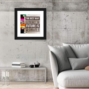 To Predict The Future is to Create it Wall Art