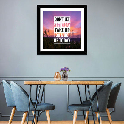 Don't Let Yesterday Take Up Your Today Wall Art