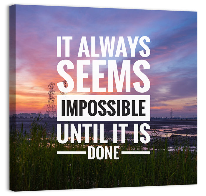 It Always Seems Impossible Until It Is Done Wall Art as a canvas print