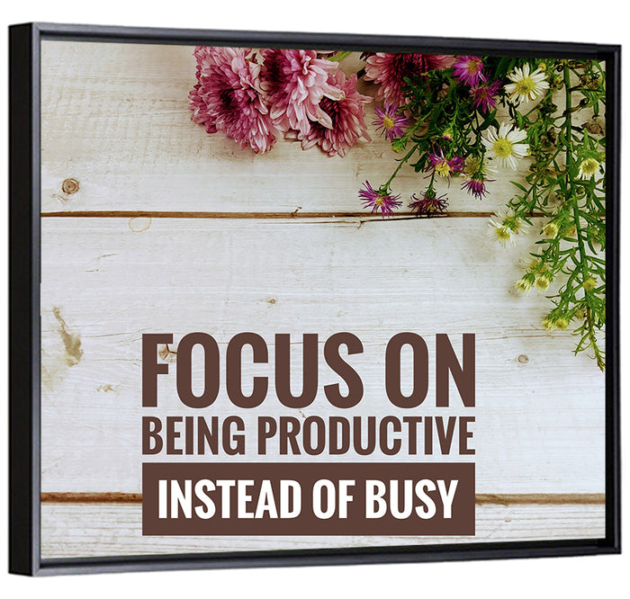 Focus on Being Productive Instead of Busy Wall Art as a framed canvas