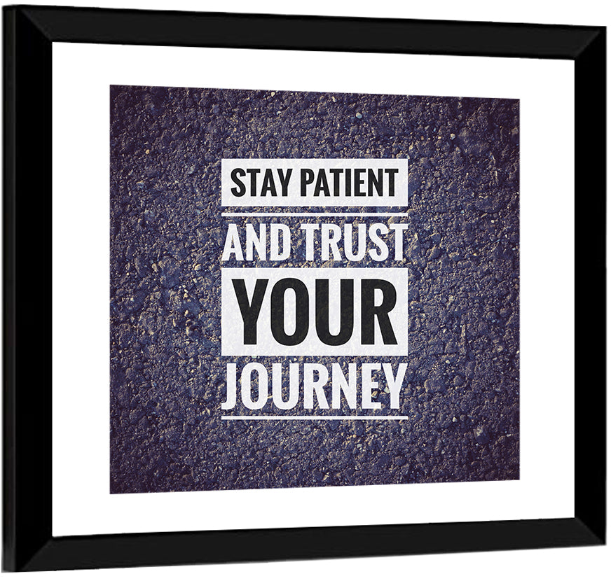 Stay Patient and Trust Your Journey Wall Art