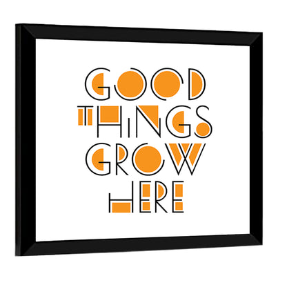 Good Things Grow Here Quote Wall Art