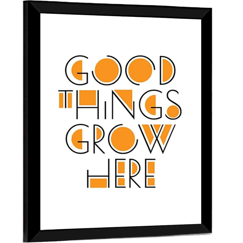 Good Things Grow Here Quote Wall Art